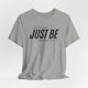 Just Be:  Unisex T-Shirt With Vertical Empowered Back